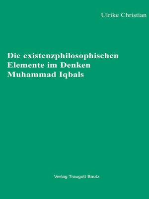 cover image of Die existenzphilosophischen Elemente im Denken Muhammad Iqbals